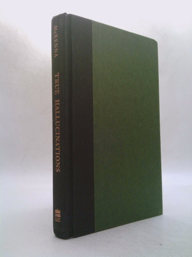 True Hallucinations: Being an Account of the Author's Extraordinary Adventures in the Devil's Paradise