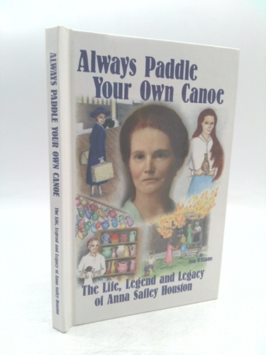 Always paddle your own canoe: The life, legend and legacy of Anna Safley Houston