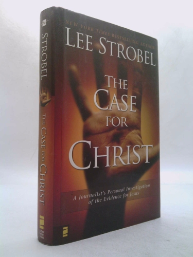 The Case for Christ: A Journalist's Personal Investigation of the Evidence for Jesus