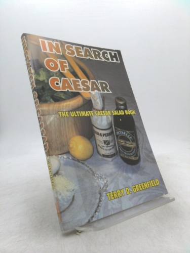 In Search of Caesar: The Ultimate Caesar Salad Book