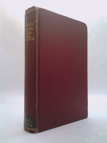 Uganda to the Cape;: Uganda, Zanzibar, Tanganyika Territory, Mozambique, Rhodesia, Union of South Africa,