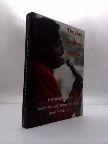 The Day the Music Stopped - The Biography of Raymond Anthony Myles, Sr.