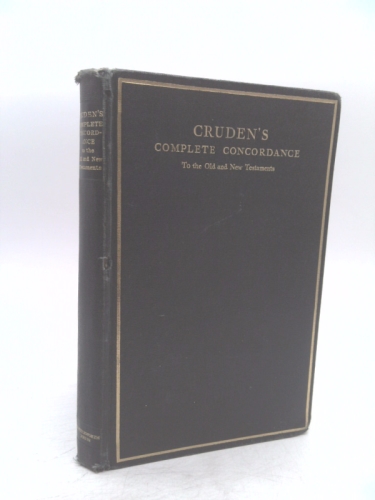 A COMPLETE CONCORDANCE TO THE OLD AND NEW TESTAMENT AND THE APOCRYPHA