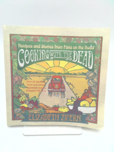 Cooking With the Dead: Recipes and Stories from Fans on the Road [Over 65 fabulous kynd and caring vegetarian recipes prepared with love]