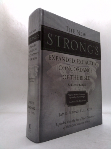 The New Strong's Expanded Exhaustive Concordance of the Bible: Every Word of the Bible Indexed, Red Letter Edition