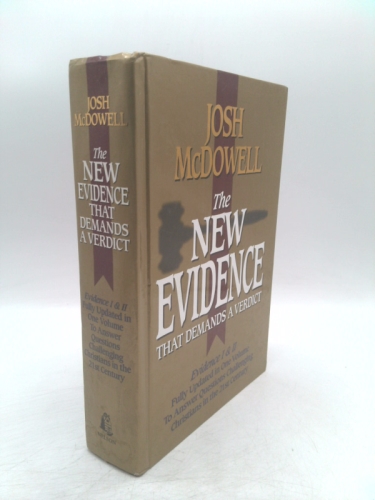 The New Evidence That Demands A Verdict: Evidence I & II Fully Updated in One Volume To Answer The Questions Challenging Christians in the 21st Century.