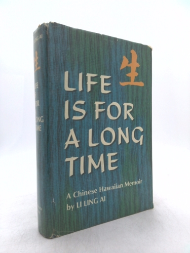 Life is for a long time;: A Chinese Hawaiian memoir