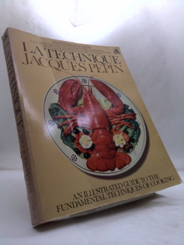La Technique: An Illustrated Guide to the Fundamental Techniques of Cooking