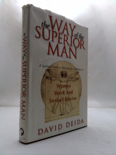 The Way of the Superior Man : A Spiritual Guide to Mastering the Challenges of Women, Work, and Sexual Desire