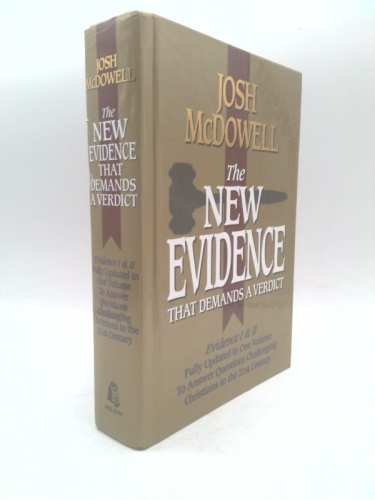 The New Evidence That Demands A Verdict: Evidence I & II Fully Updated in One Volume To Answer The Questions Challenging Christians in the 21st Century.