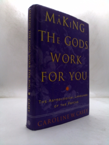 Making the Gods Work for You: The Astrological Language of the Psyche