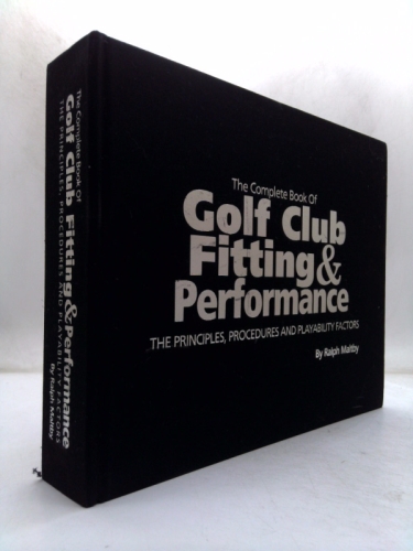 The Complete Book of Golf Club Fitting & Performance: Principles, Procedures and Playability Factors Book Cover