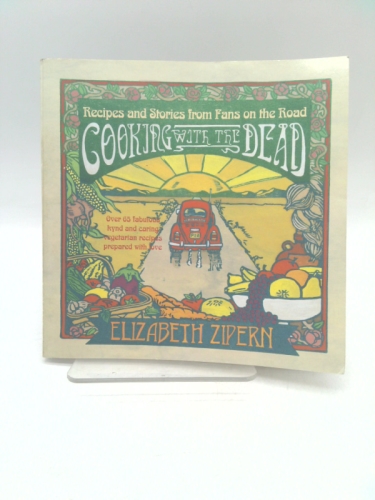 Cooking With the Dead: Recipes and Stories from Fans on the Road [Over 65 fabulous kynd and caring vegetarian recipes prepared with love]