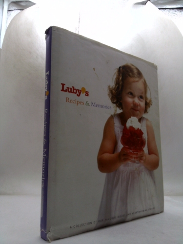 Luby's Recipes & Memories: A Collection of Our Favorite Dishes and Heartwarming Stories