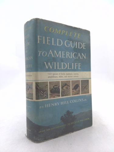 COMPLETE FIELD GUIDE TO AMERICAN WILDLIFE. East, Central and North. Covering all Species of Birds, Mammals, Reptiles, Amphibians, Food and Game Fishes, Seashells, and the Principal Marine Invertebrate