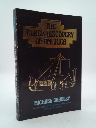 The Black Discovery of America: Amazing Evidence of Daring Voyages by Ancient West African Mariners