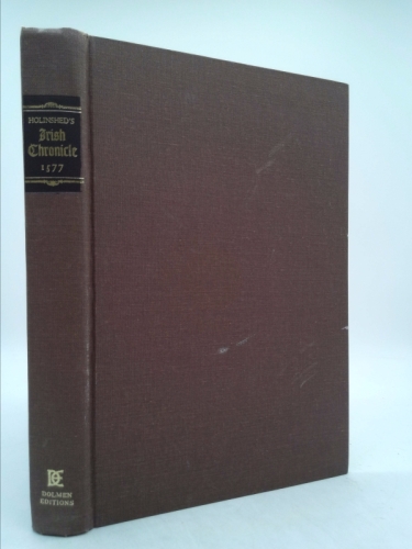 Holinshed's Irish Chronicle: The historie of Irelande from the first inhabitation thereof, unto the yeare 1509 (Dolmen editions ; 28)