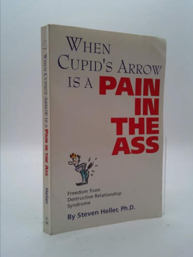 When Cupid's Arrow Is a Pain in the Ass: Freedom from Destructive Relationship Syndrome