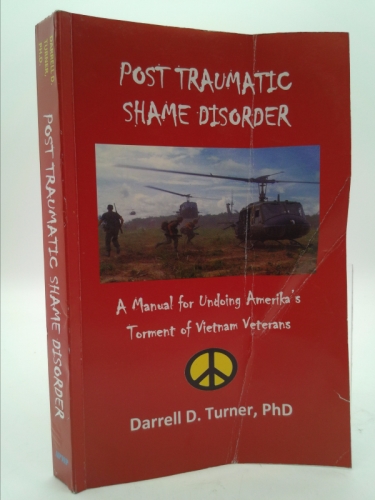 Post Traumatic Shame Disorder: A Manual for Undoing Amerika's Torment of Vietnam Veterans