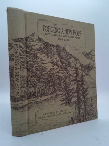 Forging a New Hope: Struggles and Dreams 1848-1948- A Pioneer Story of Hope, Flood and Laidlaw