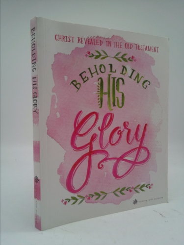 Beholding His Glory: Christ Revealed in the Old Testament