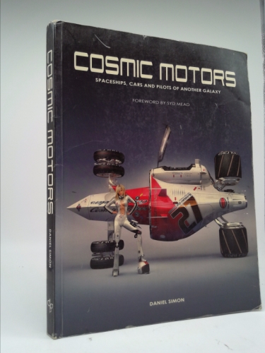 Cosmic Motors Cosmic Motors: Spaceships, Cars & Pilots of Another Galaxy