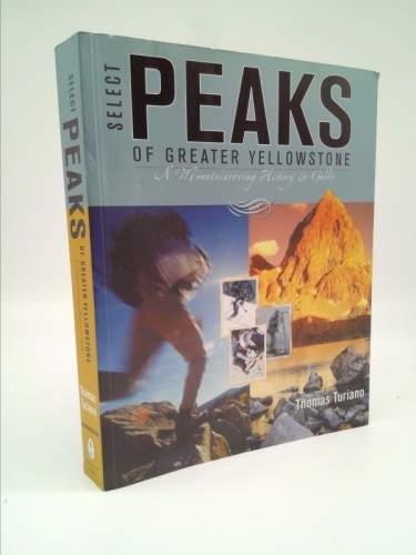 Select Peaks of Greater Yellowstone: A Mountaineering History & Guide