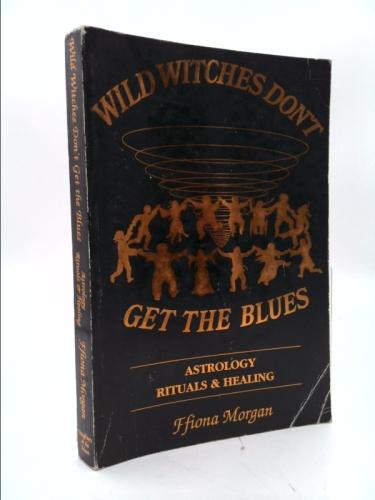 Wild Witches Don't Get the Blues: Astrology, Rituals and Healing