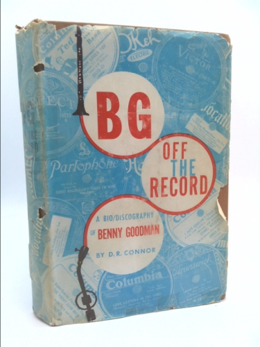 BG - off the record;: A bio-discography of Benny Goodman
