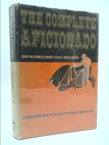 The Complete Aficionado: A Comprehensive Survey of the Art and Technique of Modern Toreo [Illustrated]
