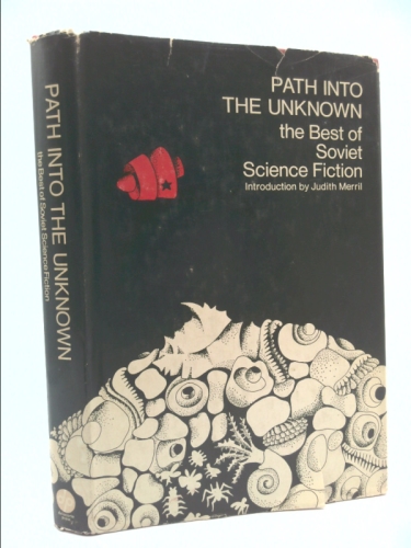 Path Into The Unknown - The Best of Soviet Science Fiction