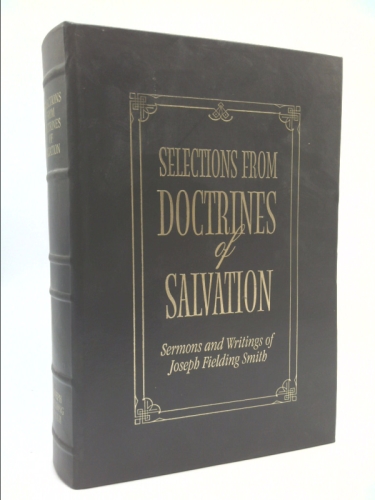 SELECTIONS FROM DOCTRINES OF SALVATION Sermons and Writings of Joseph Fielding S
