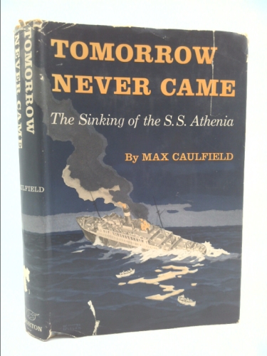 Tomorrow never came;: The story of the S.S. Athenia