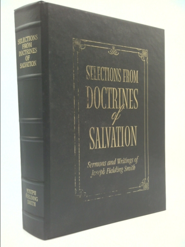 SELECTIONS FROM DOCTRINES OF SALVATION Sermons and Writings of Joseph Fielding S