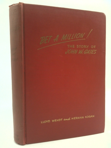 Bet a Million: The Story of John W. Gates (The Railroads)