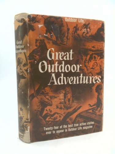 Great Outdoor Adventures - 24 of the Best True Action Stories Ever to Appear in Outdoor Life Magazine