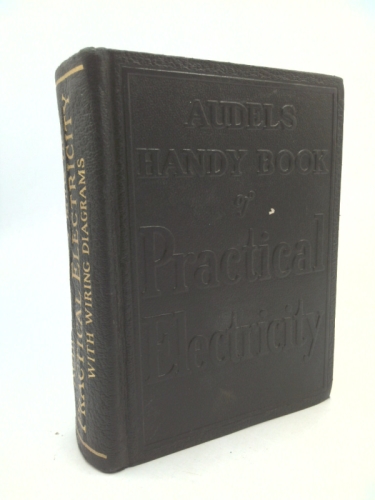 Audels Handy Book of Practical Electricity - With Wiring Diagrams - Ready Reference for Professional Electricians, Students and All Electrical Workers