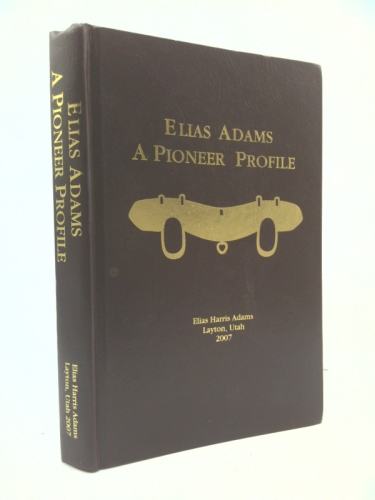 Elias Adams: A Pioneer Profile