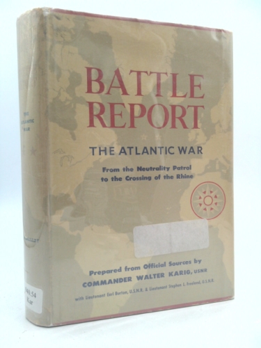 Battle Report the Atlantic War From the Neutrality Patrol to the Crossing of The Rhine