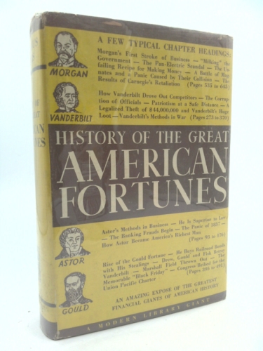 HISTORY OF THE GREAT AMERICAN FORTUNES. No. 30 in The Modern Library Series.