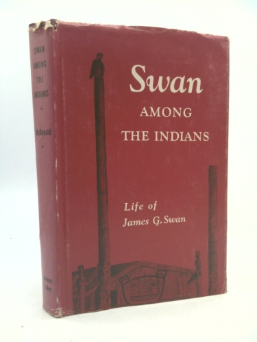 Swan Among the Indians: Life of James G. Swan, 1818-1900