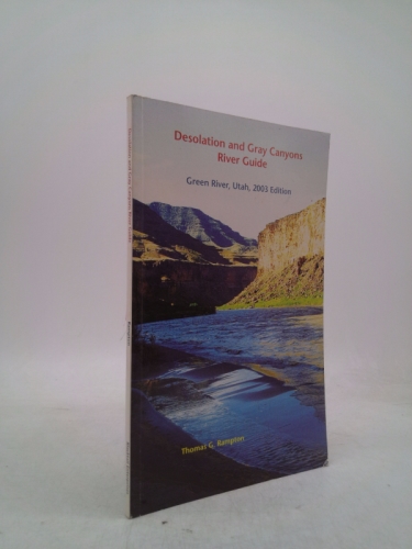 Desolation and Gray Canyons River Guide: Green River, Utah, 2003 Edition
