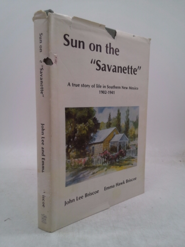 Sun on the "Savanette" A True Story of Life in Southern New Mexico 1902-1941 (Signed copy)