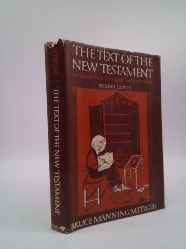 The Text of the New Testament: Its Transmission, Corruption, and Restoration