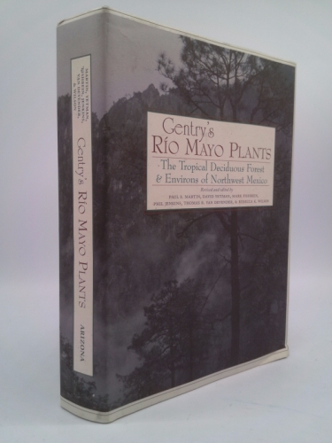 Gentry's Rio Mayo Plants: The Tropical Deciduous Forest & Environs of Northwest Mexico