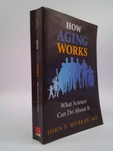How Aging Works What Science Can Do About It