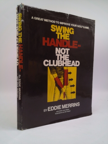 Swing the Handle-Not the Clubhead
