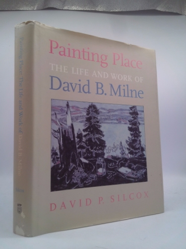 Painting Place: The Life and Work of David B. Milne