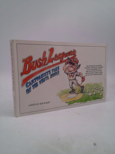 Bush Leaguers: Cartoonists Take on the White House