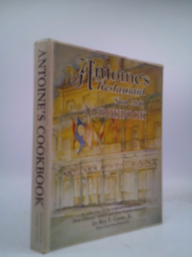 ANTOINE'S RESTAURANT SINCE 1840 COOKBOOK, Revised American Edition